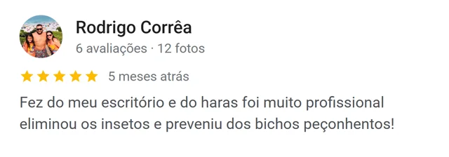 Avaliação de Rodrigo Corrêa no Google: serviço no escritório e no haras, muito profissional, eliminou os insetos e preveniu bichos peçonhentos